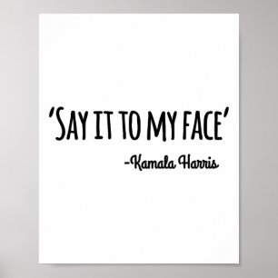 It To My Face Kamala Harris 2024 Quote 4  Poster