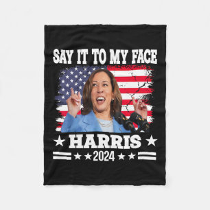 It To My Face Kamala Harris 2024 Quote  Fleece Blanket
