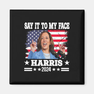 It To My Face Kamala Harris 2024 Quote  Magnet