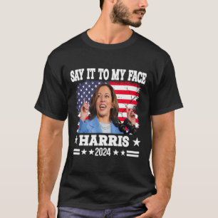 It To My Face Kamala Harris 2024 Quote T-Shirt