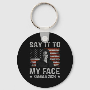 It To My Face Kamala Harris For President 2024 1  Key Ring