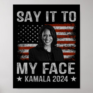 It To My Face Kamala Harris For President 2024 1 Poster