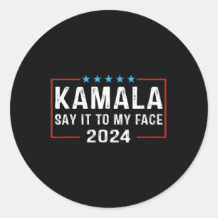 It To My Face Kamala Harris For President 2024 5 Classic Round Sticker
