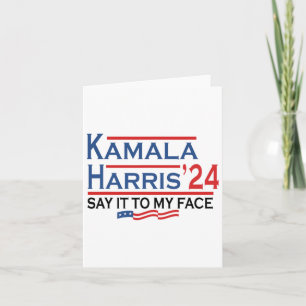 It To My Face Kamala Harris If You Got Something T Card