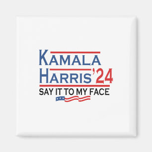It To My Face Kamala Harris If You Got Something T Magnet