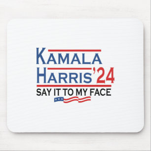 It To My Face Kamala Harris If You Got Something T Mouse Mat