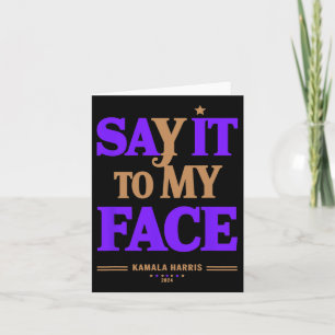 It To My Face Kamala Harris Presidential Election Card