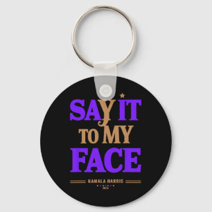 It To My Face Kamala Harris Presidential Election  Key Ring