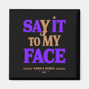 It To My Face Kamala Harris Presidential Election Magnet