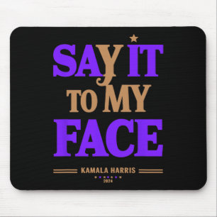 It To My Face Kamala Harris Presidential Election Mouse Mat