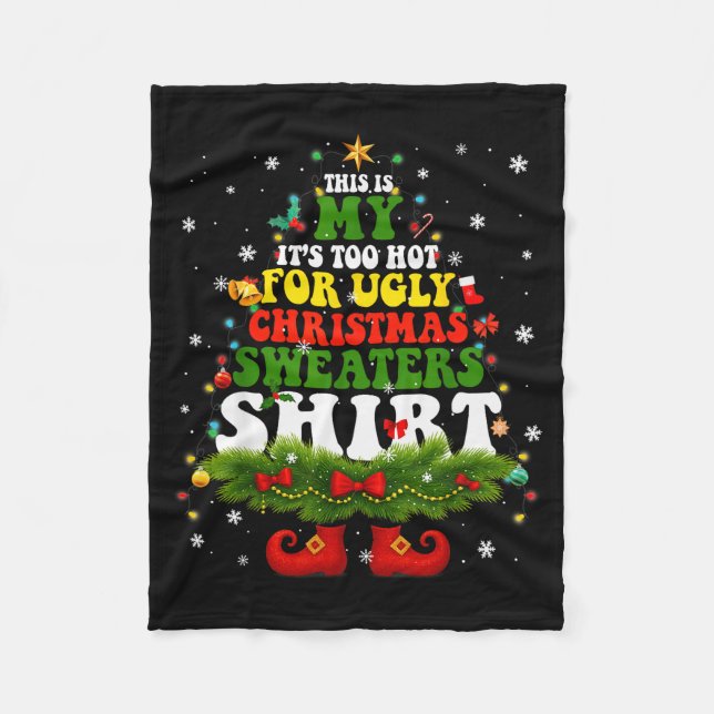 It Too Hot For Ugly Christmas Sweater Shirts Xmas  Fleece Blanket (Front)