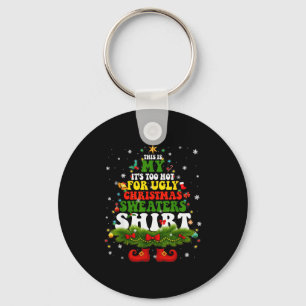It Too Hot For Ugly Christmas Sweater Shirts Xmas Key Ring