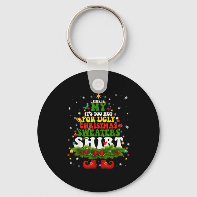 It Too Hot For Ugly Christmas Sweater Shirts Xmas  Key Ring (Front)