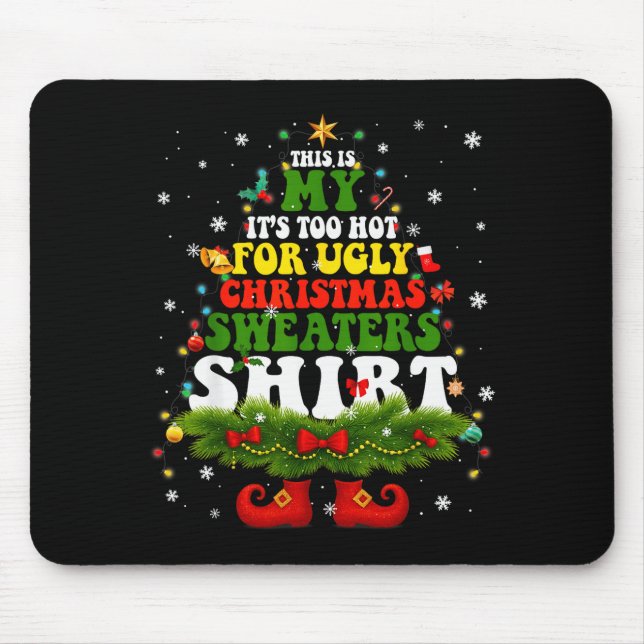 It Too Hot For Ugly Christmas Sweater Shirts Xmas  Mouse Mat (Front)