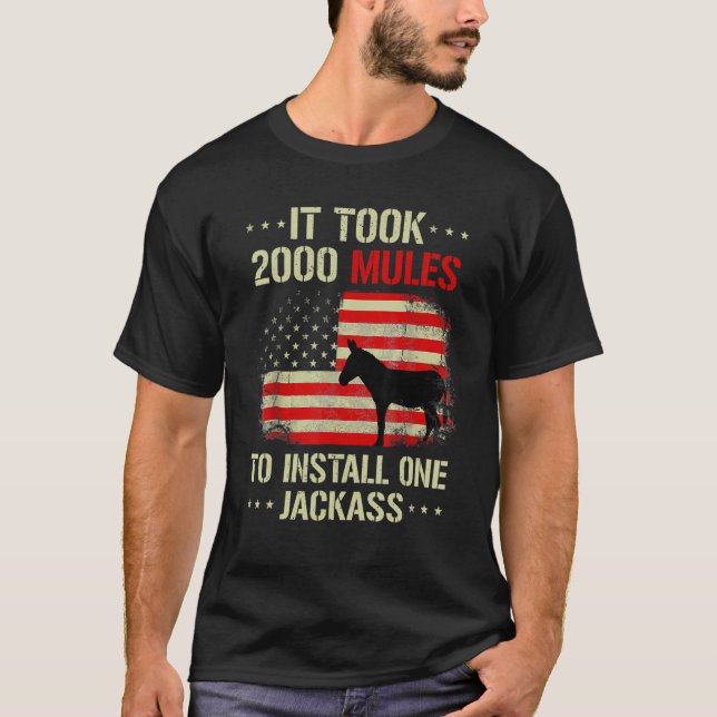It Took 2000 Mules To Install One Jackass T-Shirt (Front)