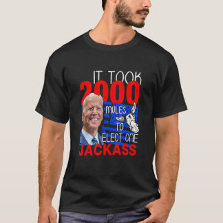It Took 2000 Mules To Install One Jackass T-Shirt