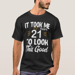 It Took 21 Years To Look This Good Happy Birthday T-Shirt