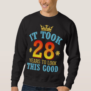 It Took 28 Years Old Birthday To Look This Good Ha Sweatshirt