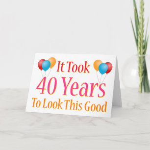It Took 40 Years To Look This Good Card