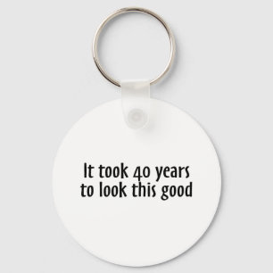 It Took 40 Years To Look This Good Key Ring