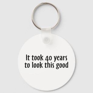It Took 40 Years To Look This Good Key Ring