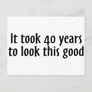 It Took 40 Years To Look This Good Postcard