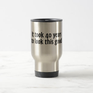 It Took 40 Years To Look This Good Travel Mug