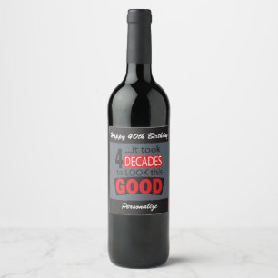 It Took 4 Decades to Look this Good 40th Birthday Wine Label
