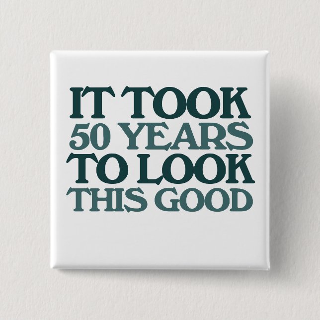 It took 50 years to look this good 15 cm square badge (Front)