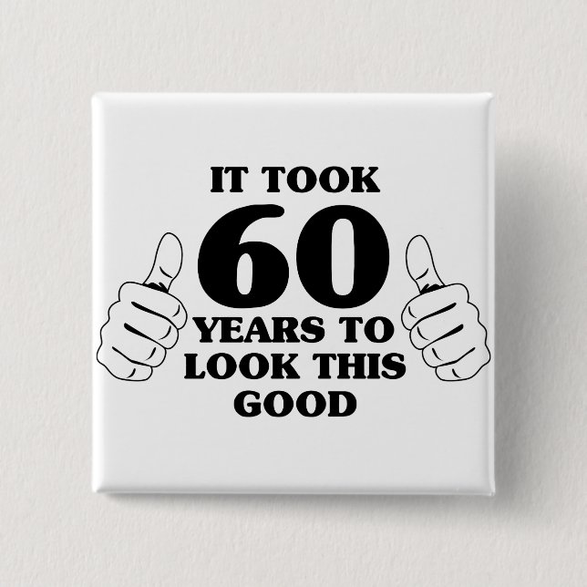 It Took 60 Years to Look This Good 15 Cm Square Badge (Front)