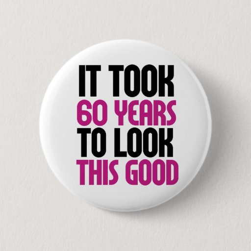 Image of It took 60 years to look this good 6 Cm Round Badge