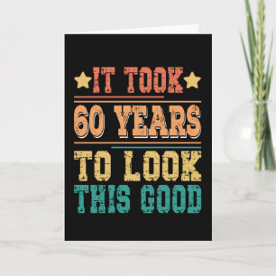 It Took 60 Years To Look This Good Card