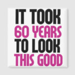 It took 60 years to look this good magnet<br><div class="desc">funny 60th birthday humour</div>