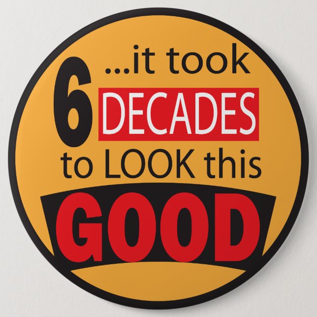 It Took 6 Decades to Look this Good  60th Birthday 6 Cm Round Badge (Front)