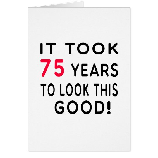 It Took 75 Years Birthday Designs Card