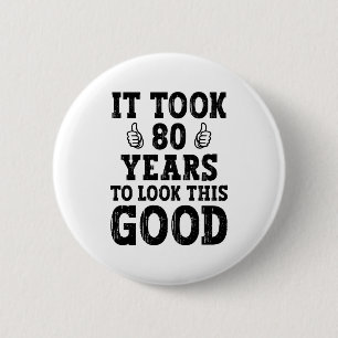 It Took 80 Years To Look This Good 6 Cm Round Badge