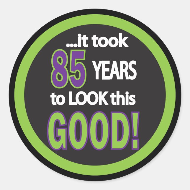 It took 85 Years to Look this Good | 85th Birthday Classic Round Sticker (Front)