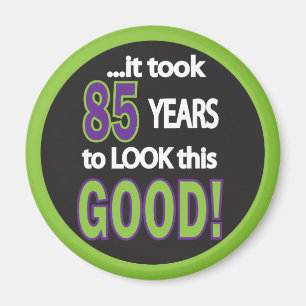 It took 85 Years to Look this Good Magnet