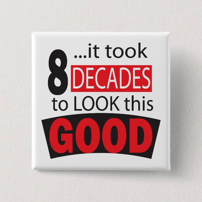 It Took 8 Decades to Look this Good 15 Cm Square Badge (Front)