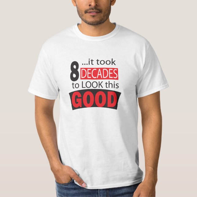 It Took 8 Decades to Look this Good | 80th T-Shirt (Front)