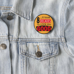 It Took 8 Decades to Look this GOOD Birthday 6 Cm Round Badge