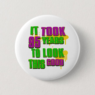 It took 95 years to look this good 6 cm round badge