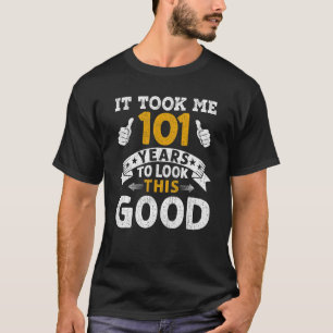 It Took Me 101 Years Saying Men Women 101st Birth T-Shirt
