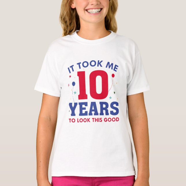 It Took Me 10 Years To Look This Good T-Shirt (Front)