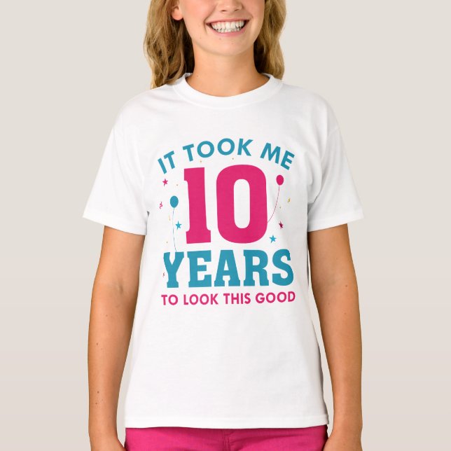 It Took Me 10 Years To Look This Good T-Shirt (Front)