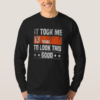 It Took Me 13 Years To Look This Good  13 Years Ol T-Shirt