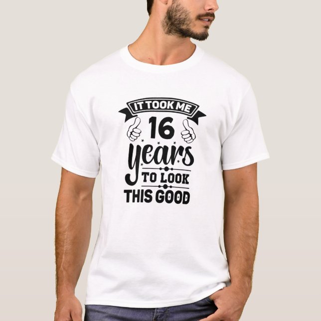 It Took Me 16 Years - Funny 16Th Birthday Decorati T-Shirt (Front)