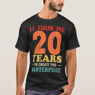 It Took Me 20 Years To Create This Masterpiece 20t T-Shirt