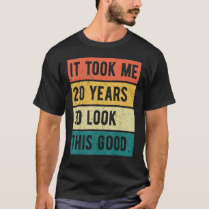 It took me 20 years to look this good 20th Birthda T-Shirt