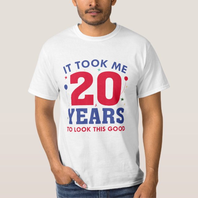 It Took Me 20 Years To Look This Good T-Shirt (Front)